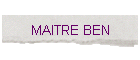 MAITRE BEN